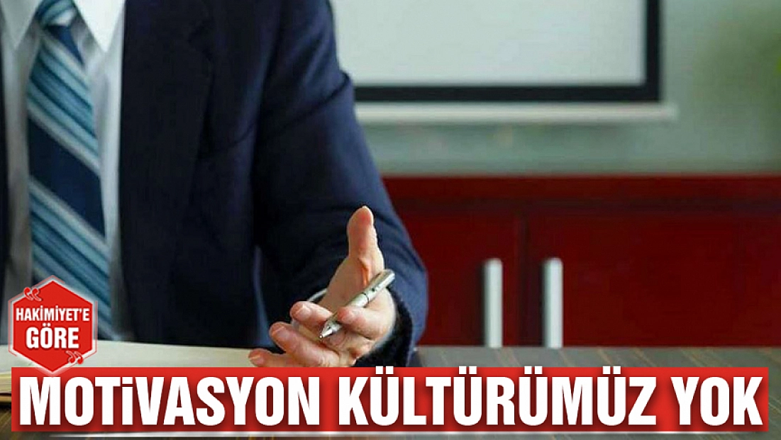 Motivasyon kültürümüz yok