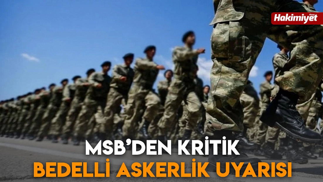 MSB’den kritik bedelli askerlik uyarısı