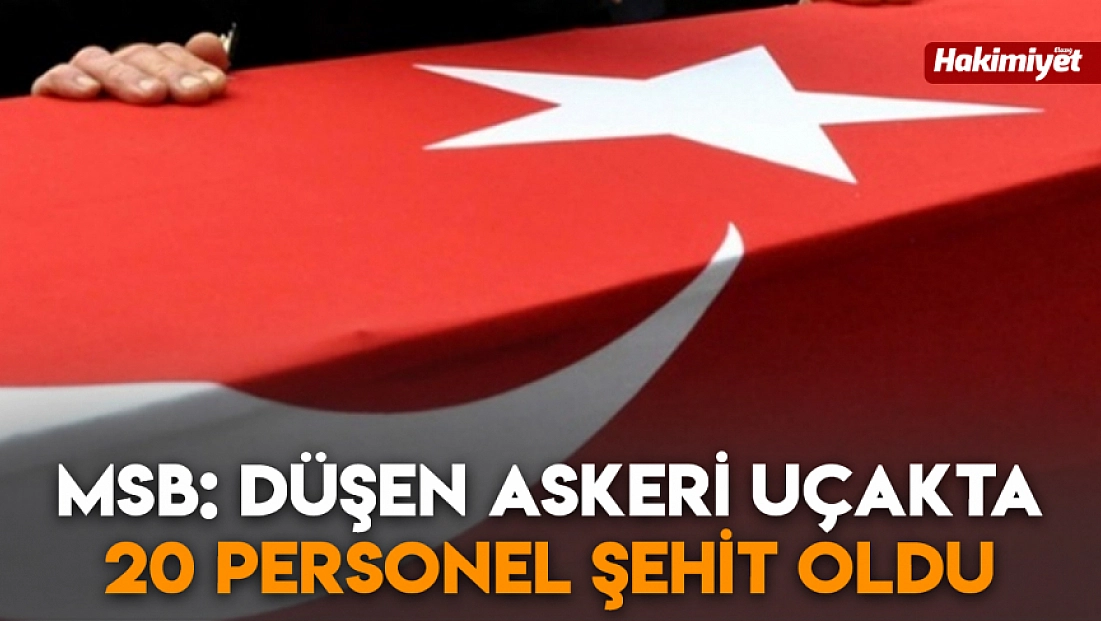MSB: Düşen askeri uçakta 20 personel şehit oldu