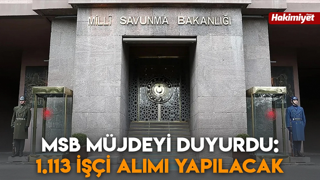 MSB müjdeyi duyurdu: 1.113 işçi alımı yapılacak