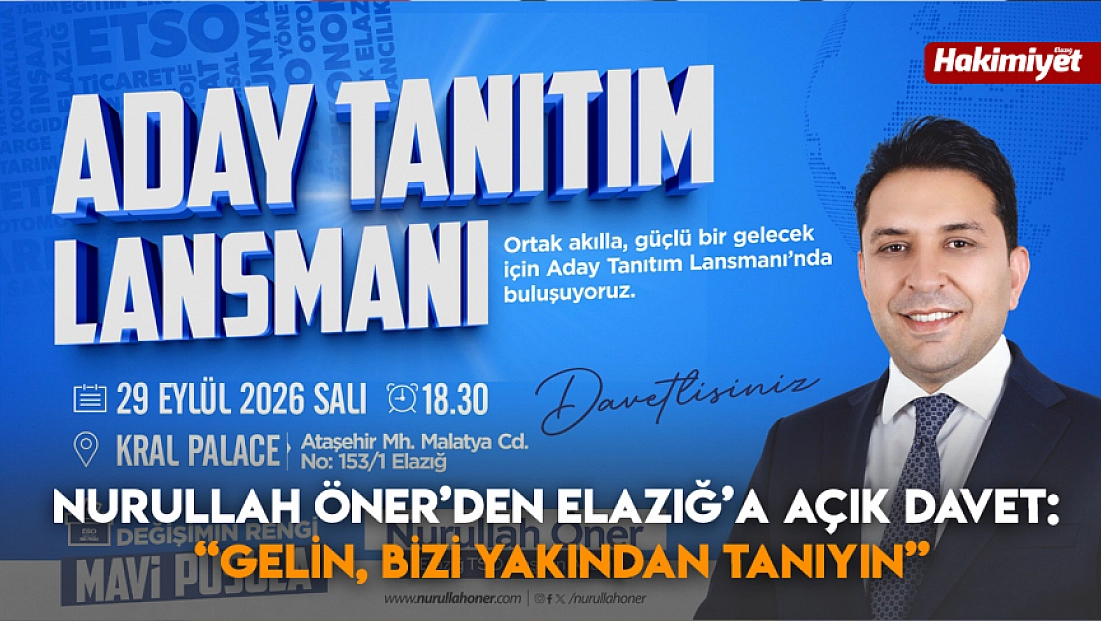 Nurullah Öner’den Elazığ’a Açık Davet: “Gelin, Bizi Yakından Tanıyın”