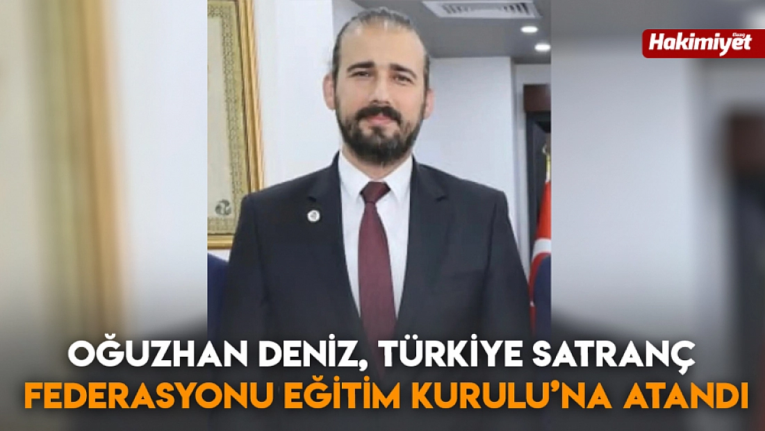 Oğuzhan Deniz, Türkiye satranç federasyonu eğitim kurulu’na atandı