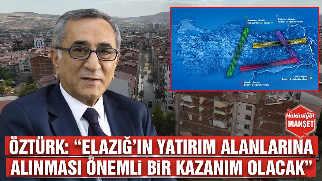 Öztürk: 'Elazığ’ın yatırım alanlarına alınması önemli bir kazanım olacak'