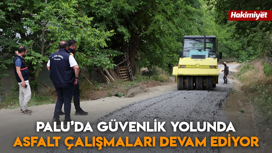 Palu’da güvenlik yolunda asfalt çalışmaları devam ediyor