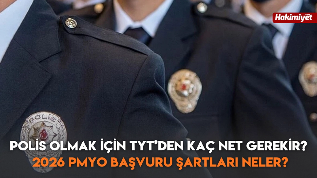 Polis olmak için TYT’den kaç net gerekir? 2026 PMYO başvuru şartları neler?