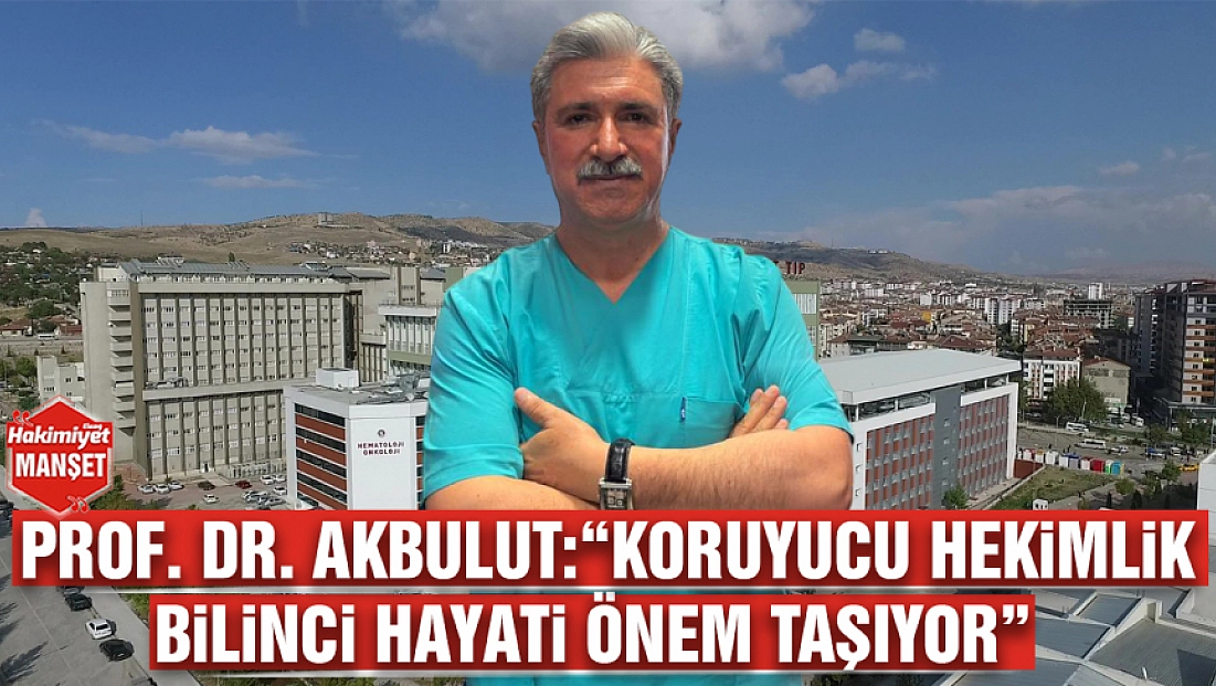 Prof. Dr. Akbulut: 'Koruyucu Hekimlik bilinci hayati önem taşıyor'