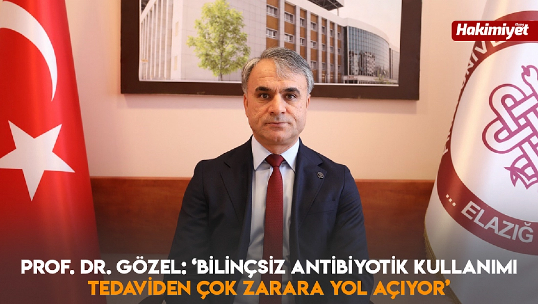 Prof. Dr. Gözel: ‘Bilinçsiz antibiyotik kullanımı tedaviden çok zarara yol açıyor’