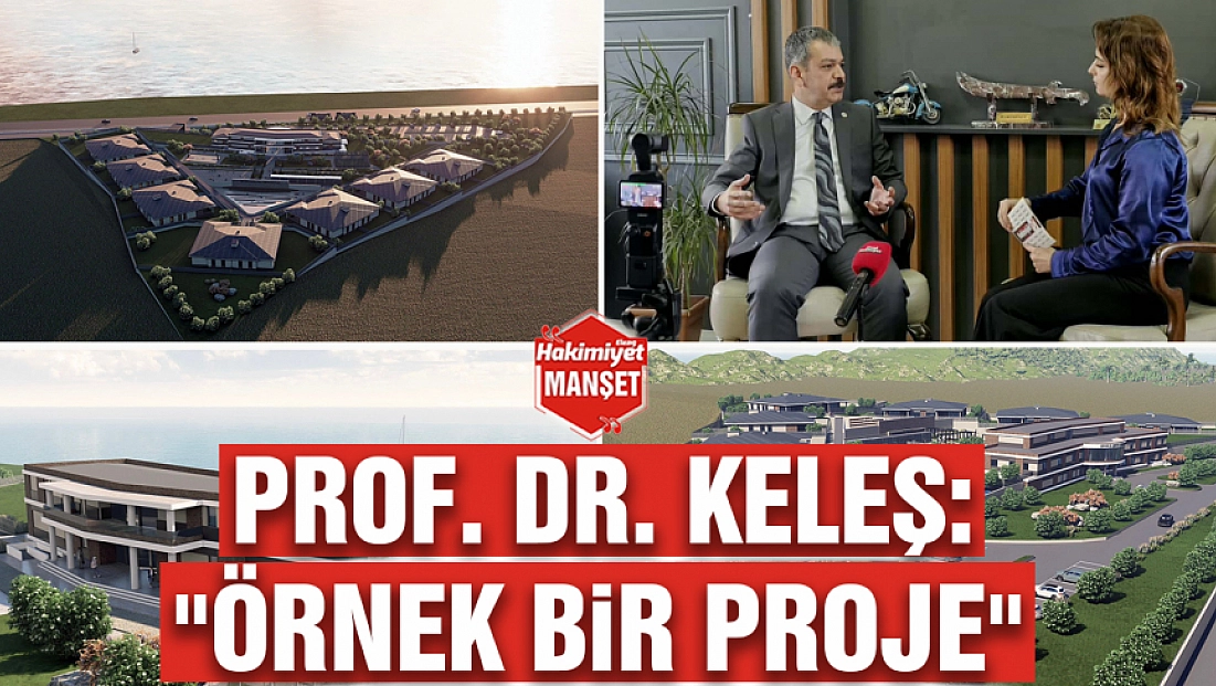 Prof. Dr. Keleş: 'Örnek bir proje'