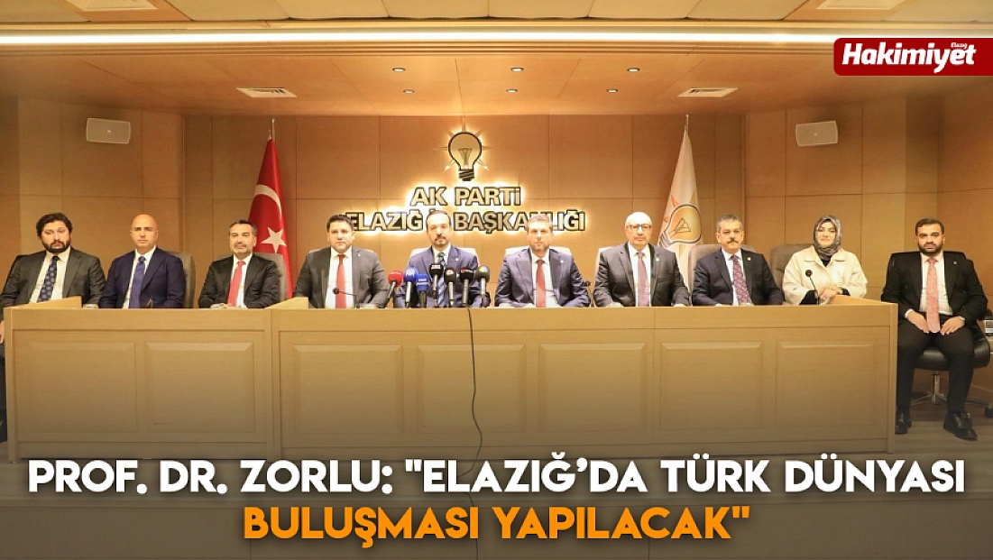 Prof. Dr. Zorlu: 'Elazığ’da Türk Dünyası buluşması yapılacak