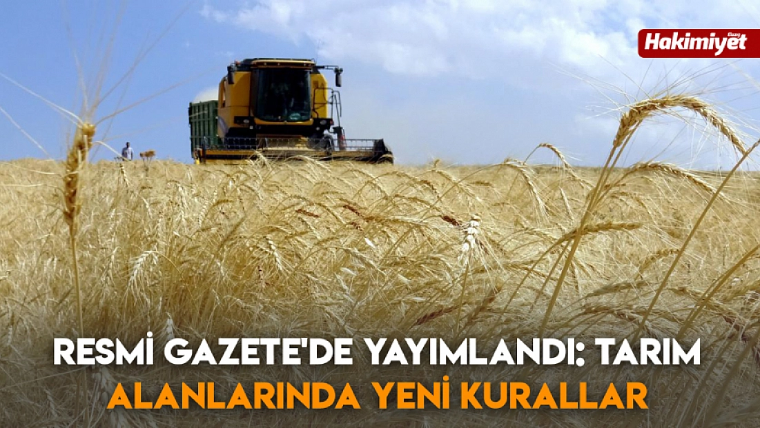 Resmi gazete'de yayımlandı: tarım alanlarında yeni kurallar