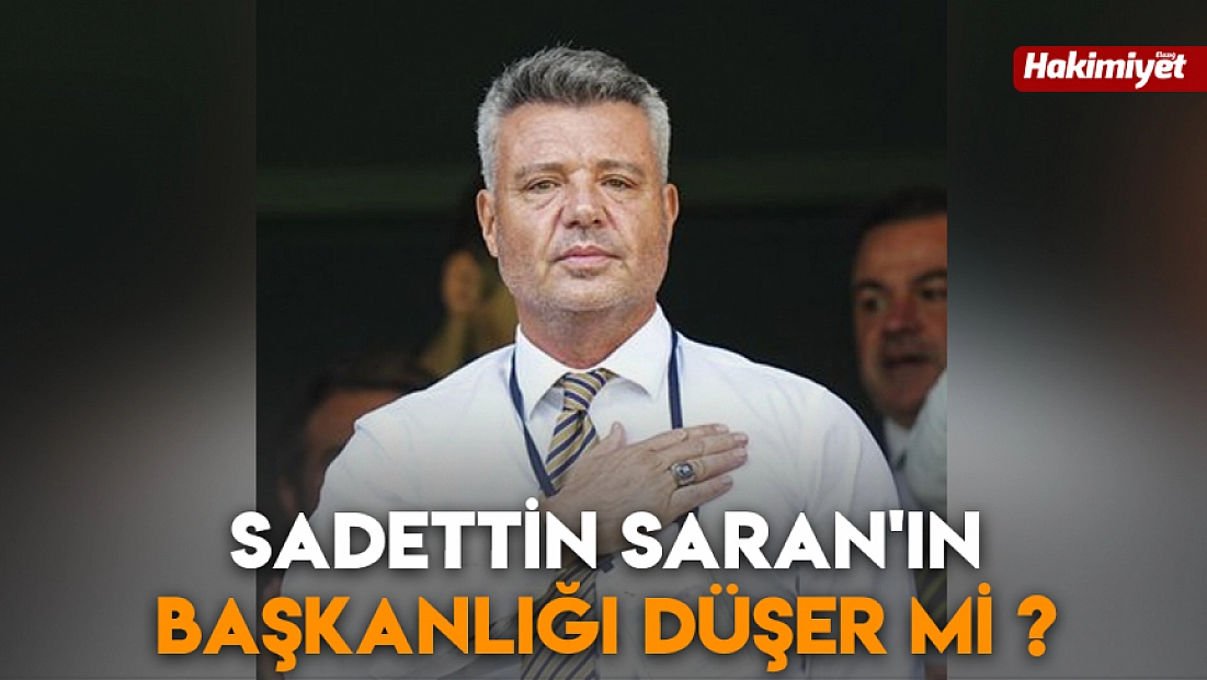 Sadettin Saran'ın başkanlığı düşer mi?