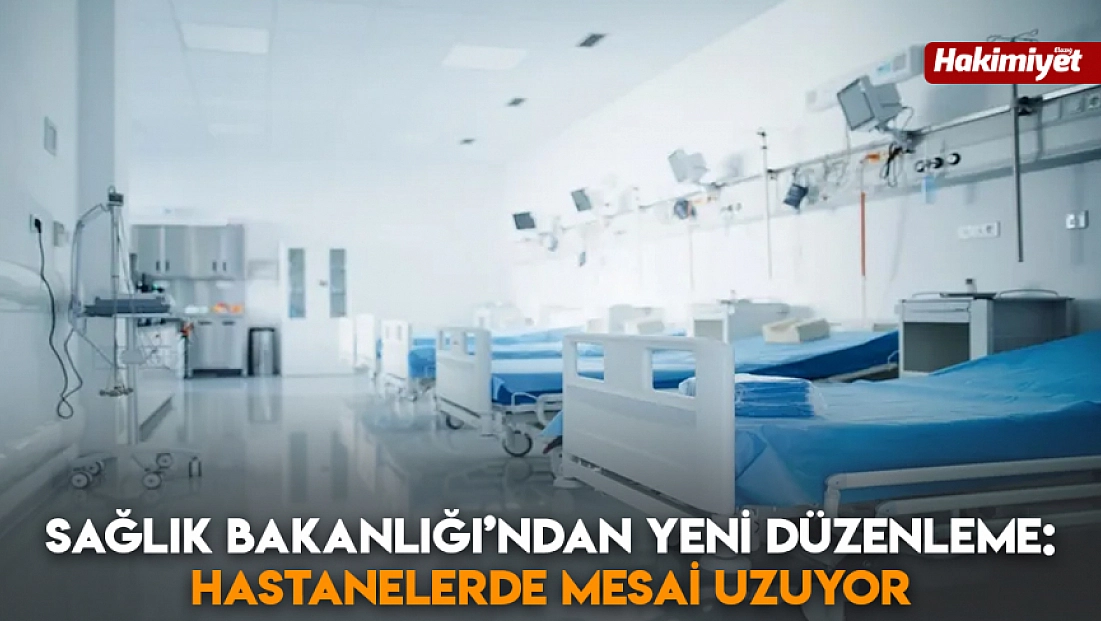 Sağlık Bakanlığı’ndan yeni düzenleme: Hastanelerde mesai uzuyor