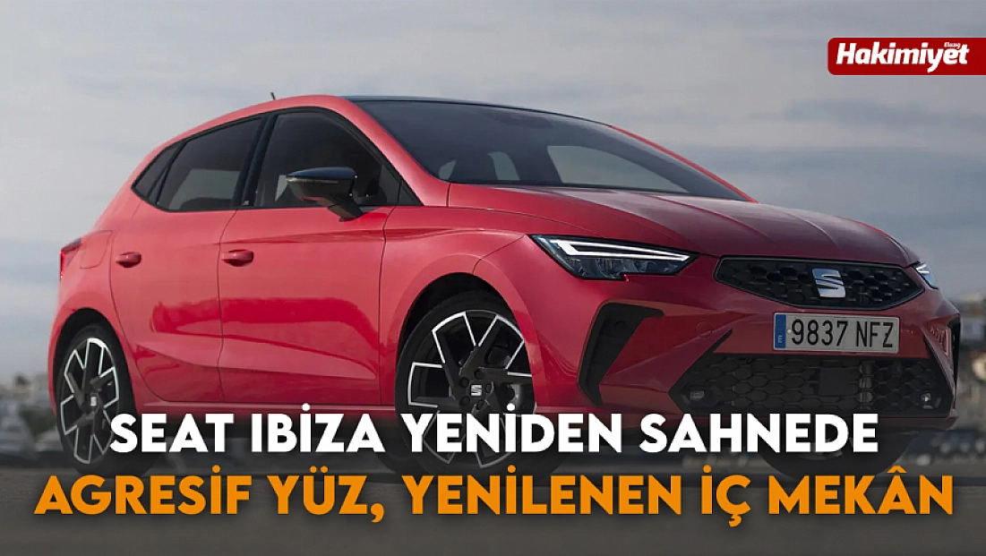 Seat Ibiza yeniden sahnede: Agresif yüz, yenilenen iç mekân