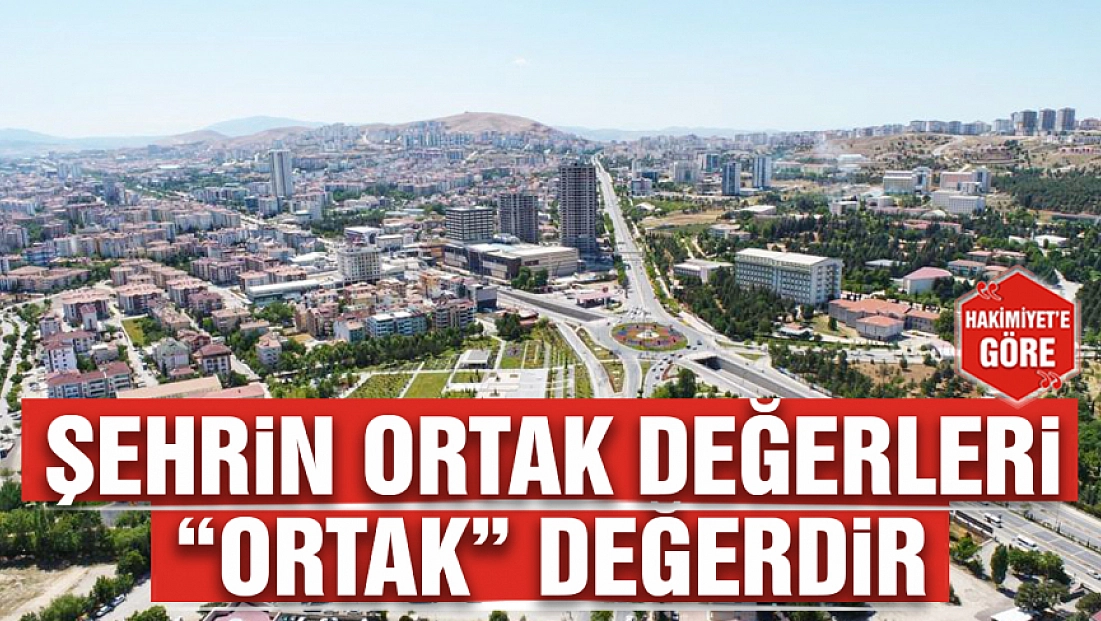 Şehrin ortak değerleri 'Ortak' değerdir