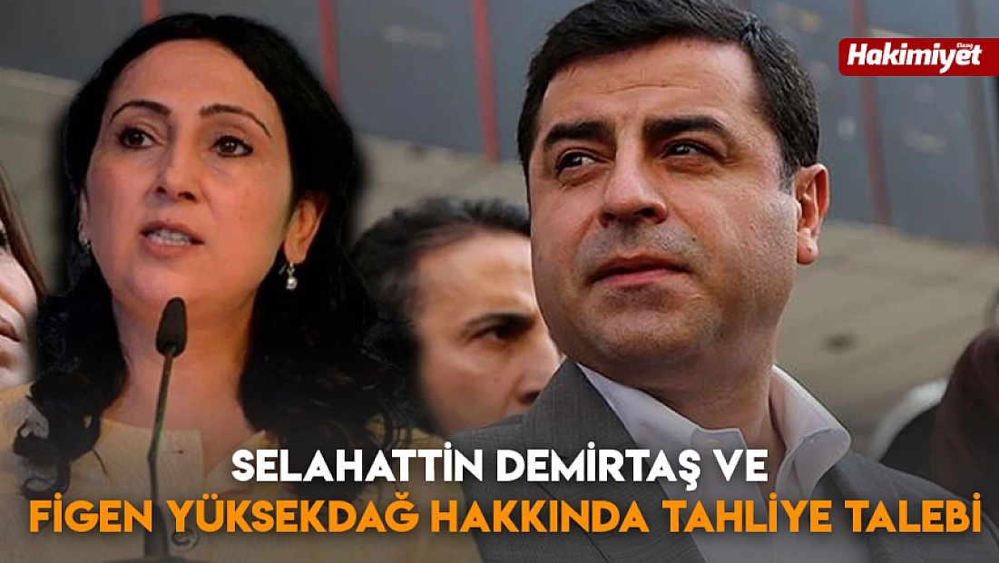 Selahattin Demirtaş ve Figen Yüksekdağ hakkında tahliye talebi