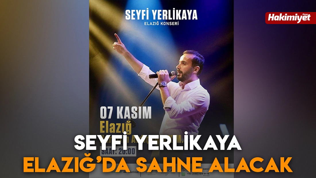 Seyfi Yerlikaya Elazığ’da sahne alacak