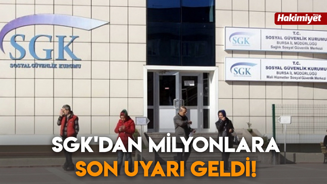 SGK'dan milyonlara son uyarı geldi!