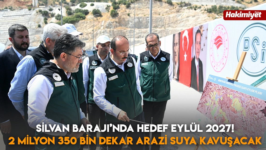 Silvan Barajı’nda hedef Eylül 2027! 2 Milyon 350 Bin dekar arazi suya kavuşacak