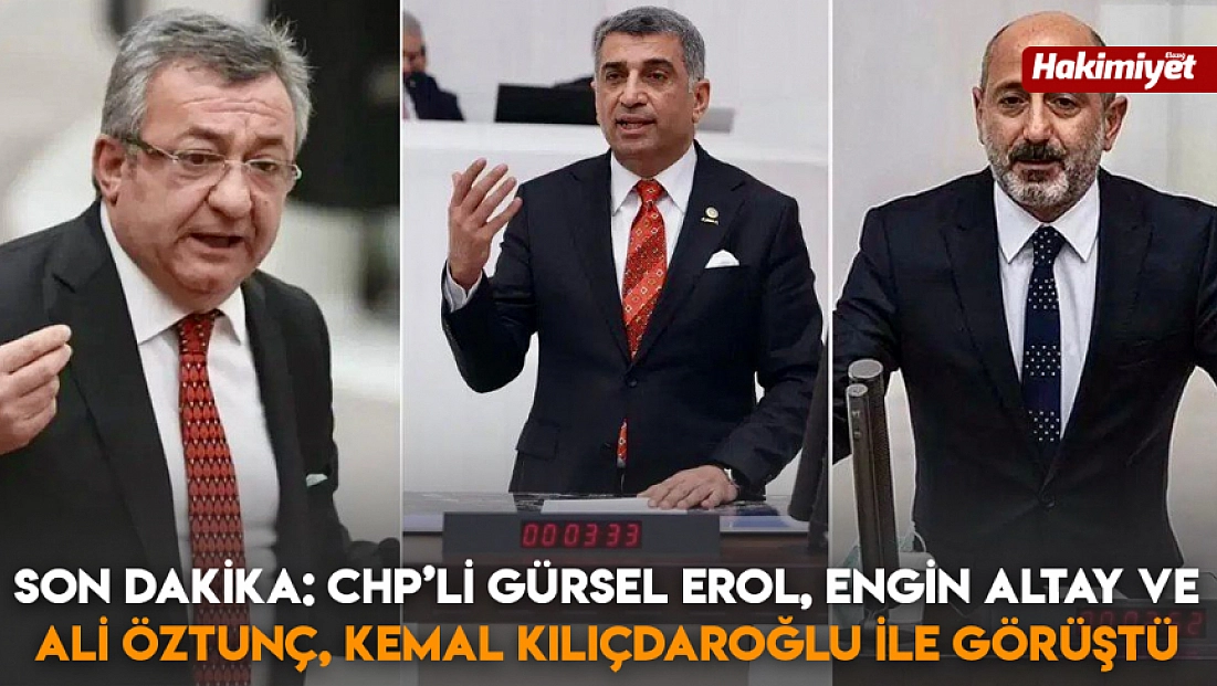 Son Dakika: CHP’li Gürsel Erol, Engin Altay ve Ali Öztunç, Kemal Kılıçdaroğlu ile görüştü
