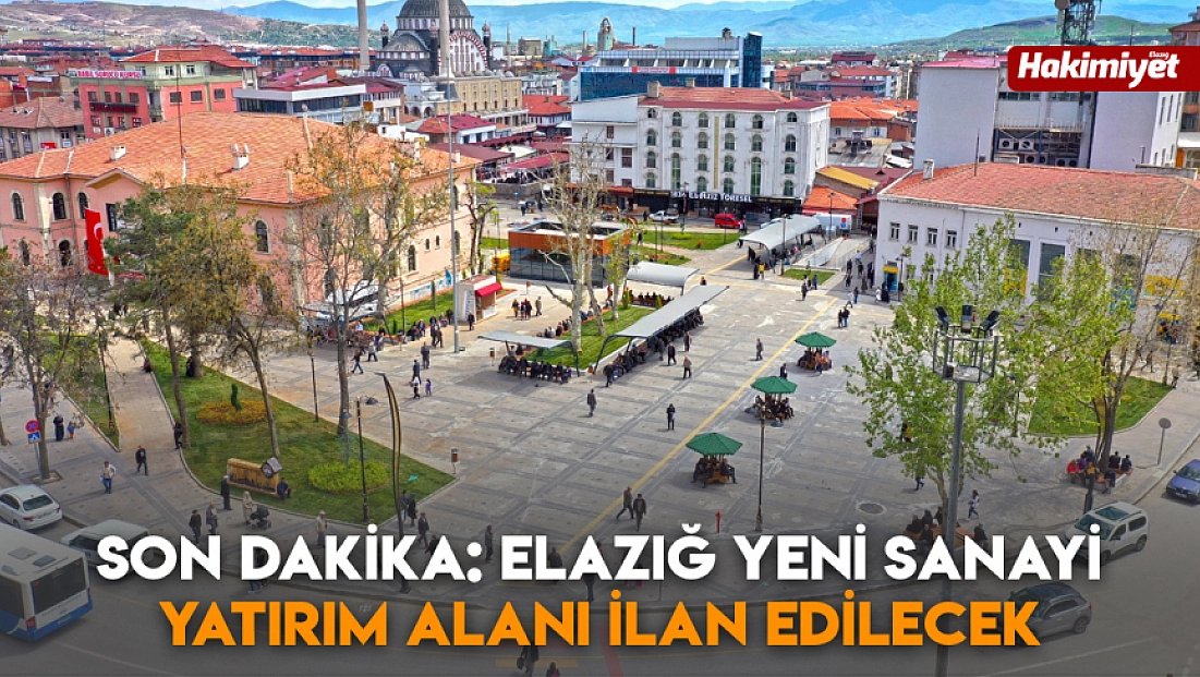 Son dakika: Elazığ Yeni Sanayi Yatırım Alanı ilan edilecek