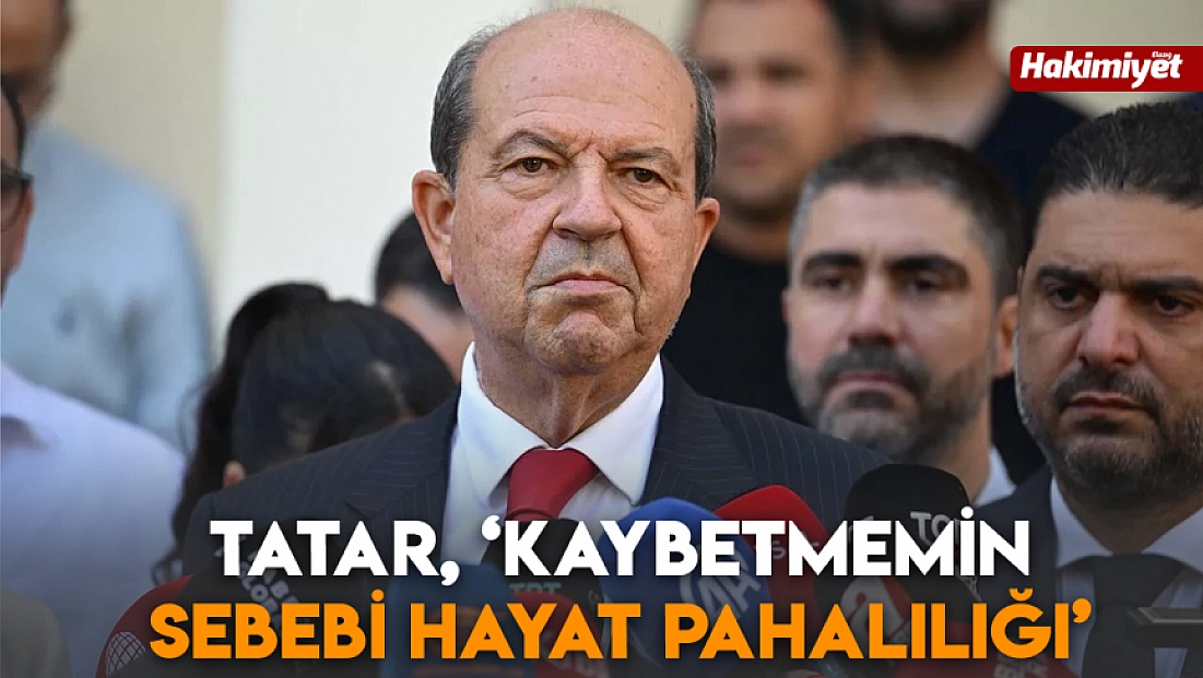Tatar, 'kaybetmemin sebebi hayat pahalılığı'