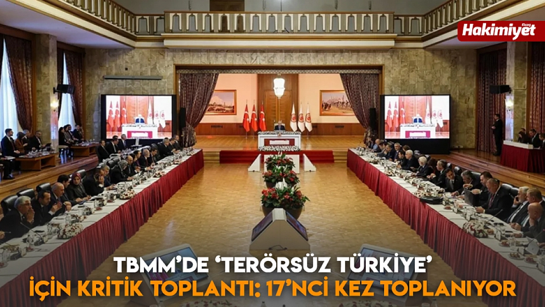 TBMM’de ‘Terörsüz Türkiye’ için kritik toplantı: 17’nci kez toplanıyor