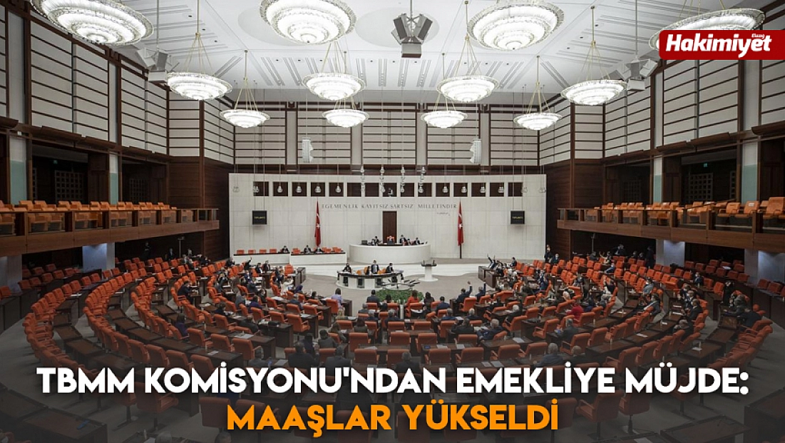 TBMM Komisyonu'ndan emekliye müjde: Maaşlar yükseldi