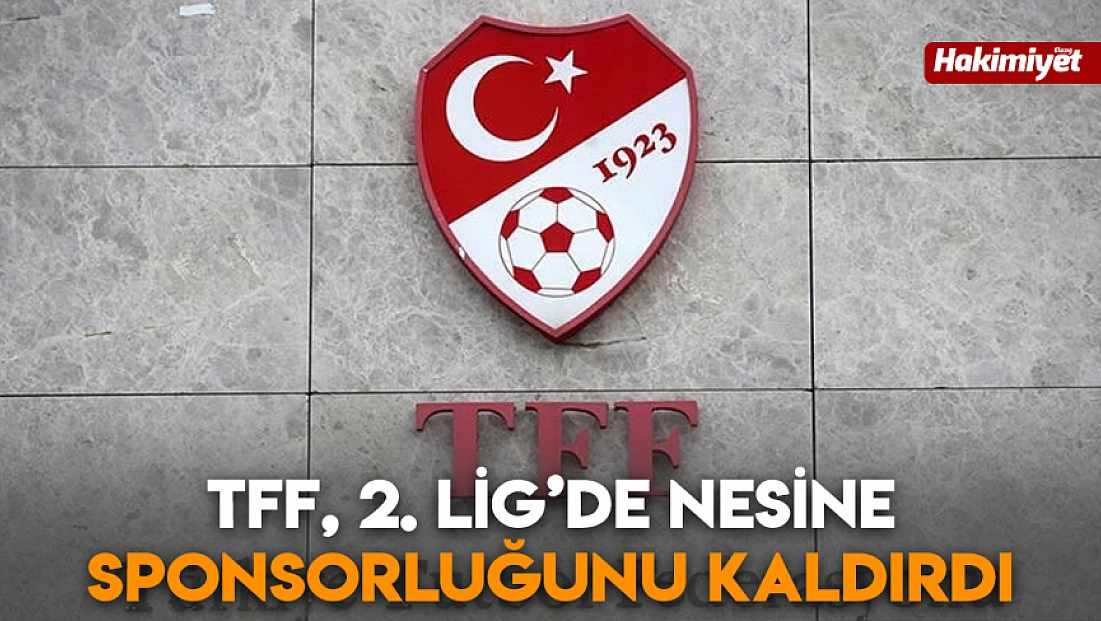 TFF, 2. Lig’de Nesine sponsorluğunu kaldırdı
