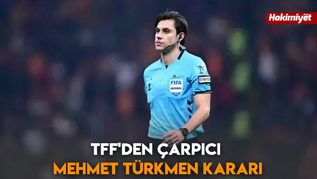 TFF'den çarpıcı Mehmet Türkmen kararı