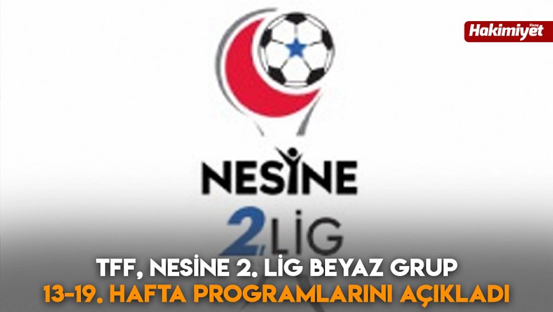 TFF, Nesine 2. Lig beyaz grup 13-19. hafta programlarını açıkladı