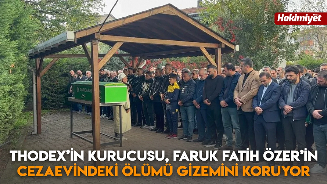 Thodex’in Kurucusu, Faruk Fatih Özer’in cezaevindeki ölümü gizemini koruyor
