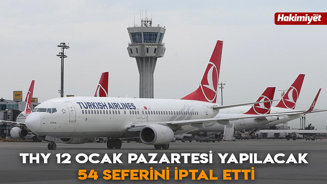 THY 12 Ocak Pazartesi yapılacak 54 seferini iptal etti