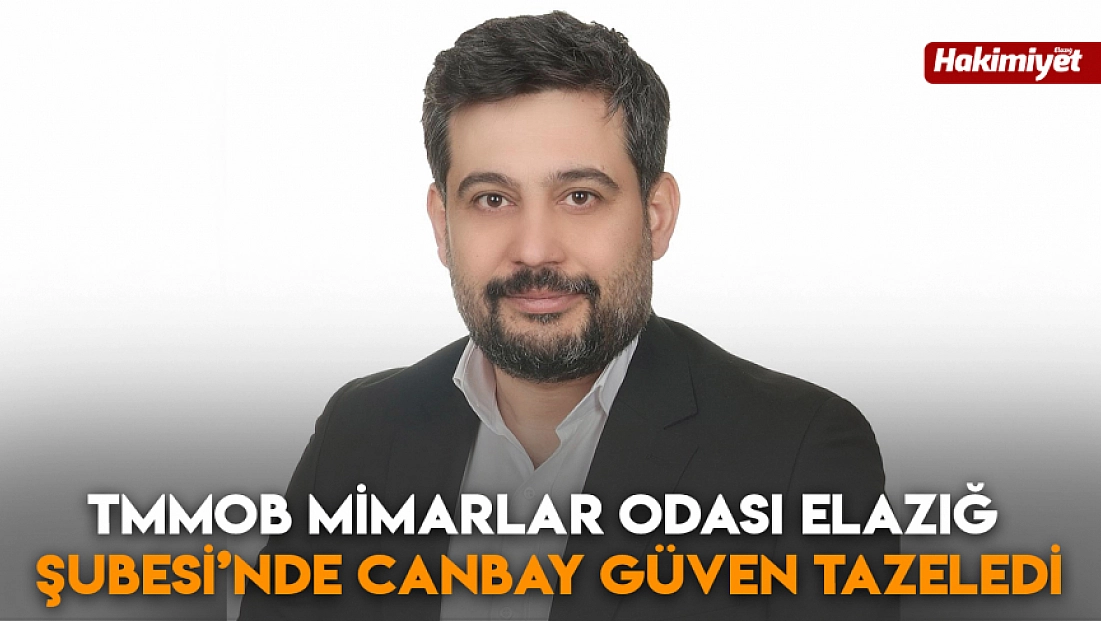 TMMOB Mimarlar Odası Elazığ Şubesi’nde Canbay güven tazeledi