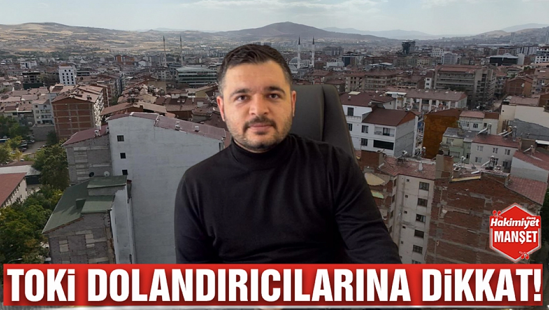 TOKİ dolandırıcılarına dikkat!