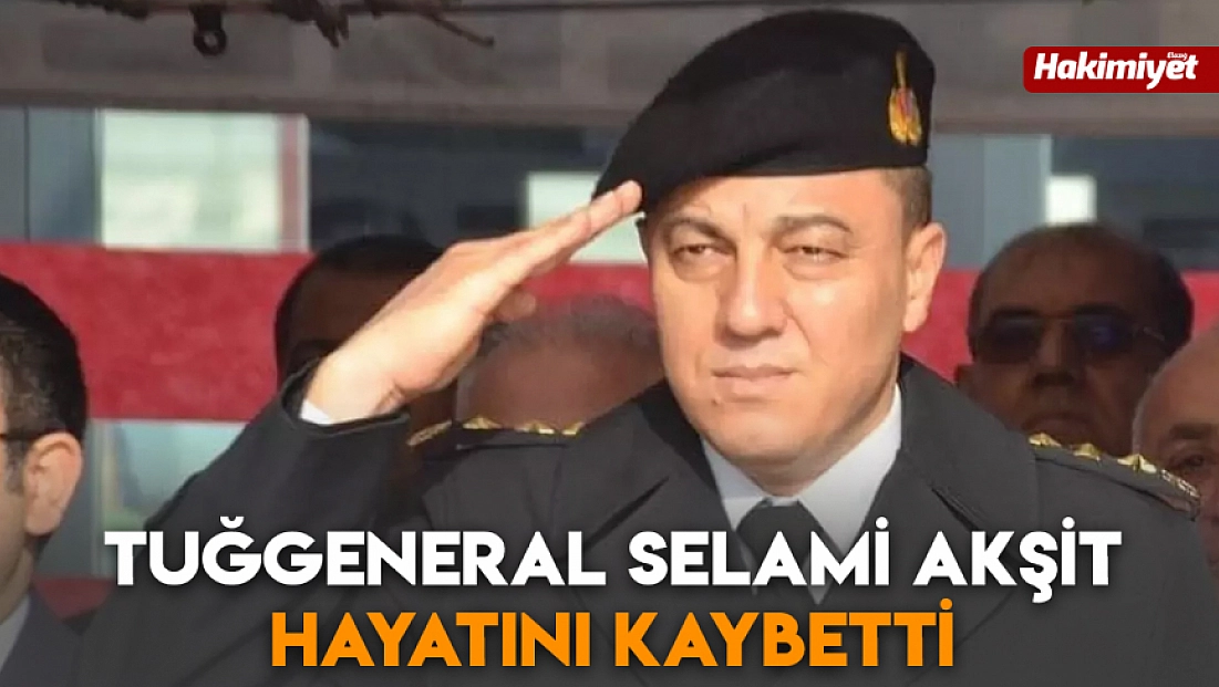 Tuğgeneral Selami Akşit hayatını kaybetti