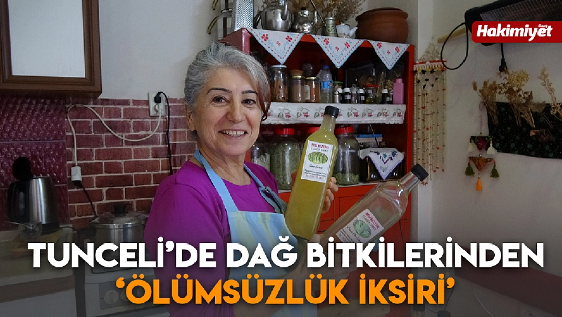 Tunceli’de dağ bitkilerinden ‘ölümsüzlük iksiri’