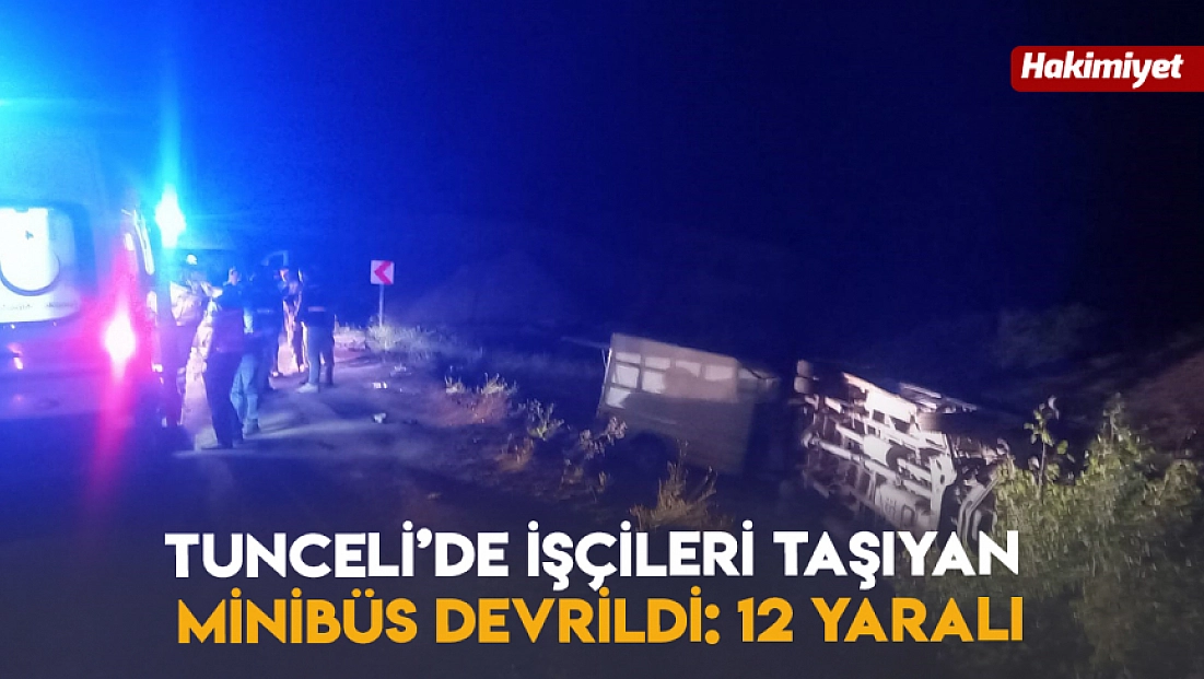 Tunceli’de İşçileri Taşıyan Minibüs Devrildi: 12 Yaralı