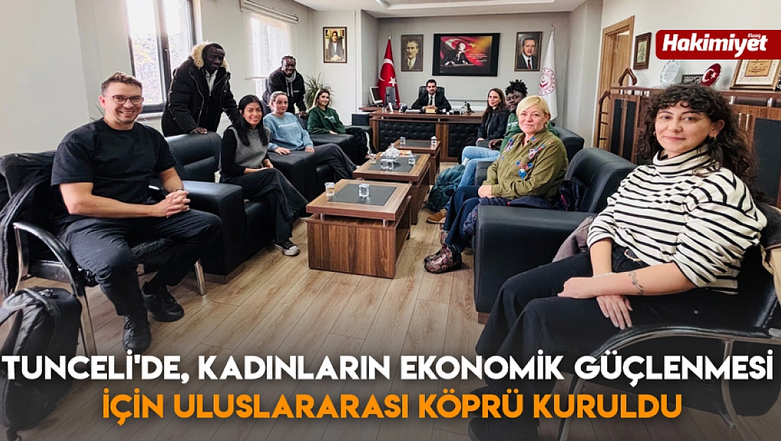 Tunceli'de, kadınların ekonomik güçlenmesi için uluslararası köprü kuruldu