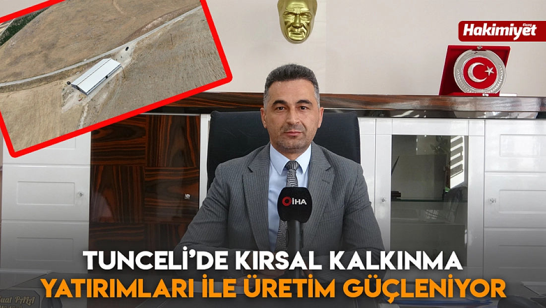 Tunceli’de kırsal kalkınma yatırımları ile üretim güçleniyor