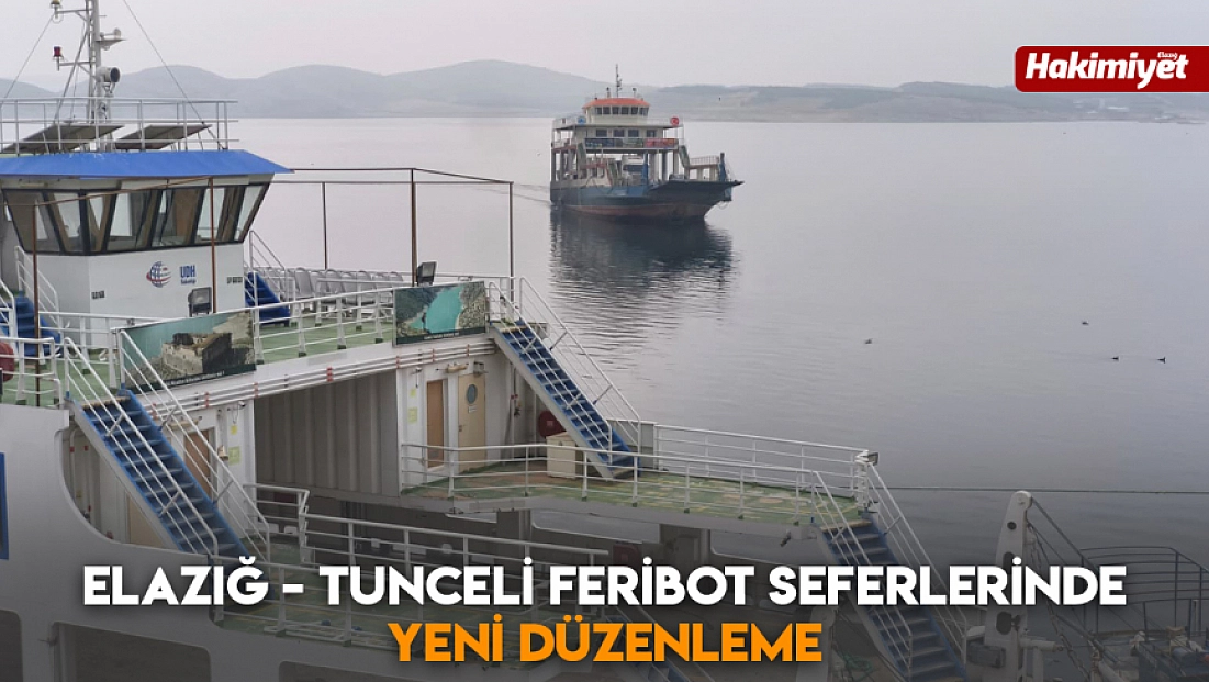 Elazığ - Tunceli feribot seferlerinde yeni düzenleme