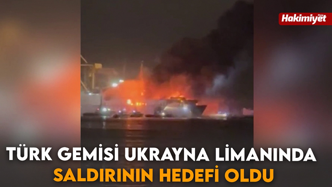 Türk gemisi Ukrayna limanında saldırının hedefi oldu