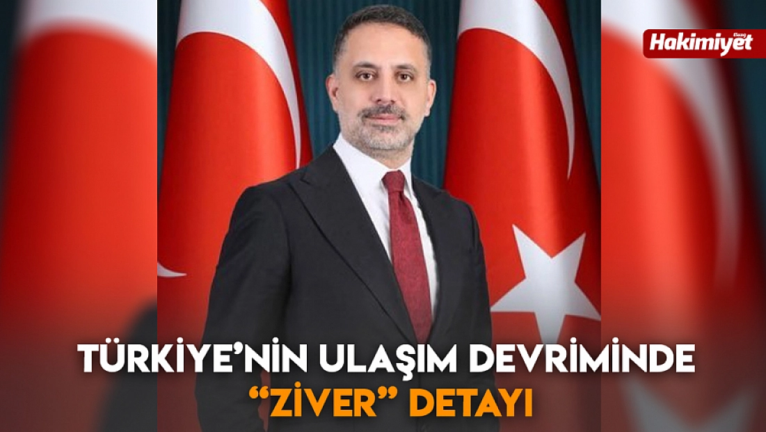 Türkiye’nin Ulaşım Devriminde 'Ziver' Detayı