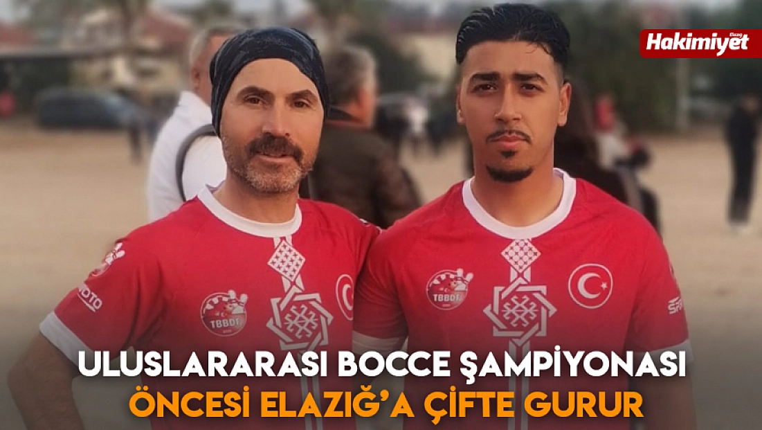 Uluslararası bocce şampiyonası öncesi Elazığ’a çifte gurur