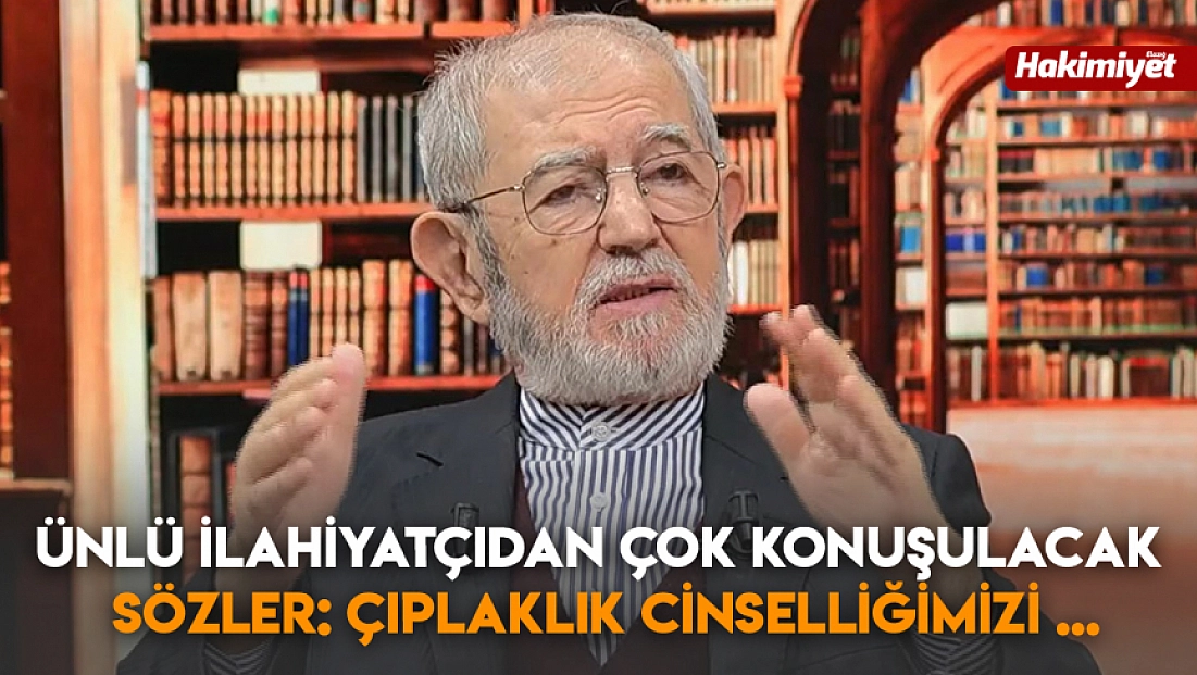 Ünlü ilahiyatçıdan çok konuşulacak sözler: çıplaklık cinselliğimizi ...