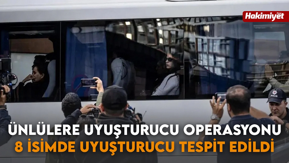 Ünlülere uyuşturucu operasyonu: 8 isimde uyuşturucu tespit edildi