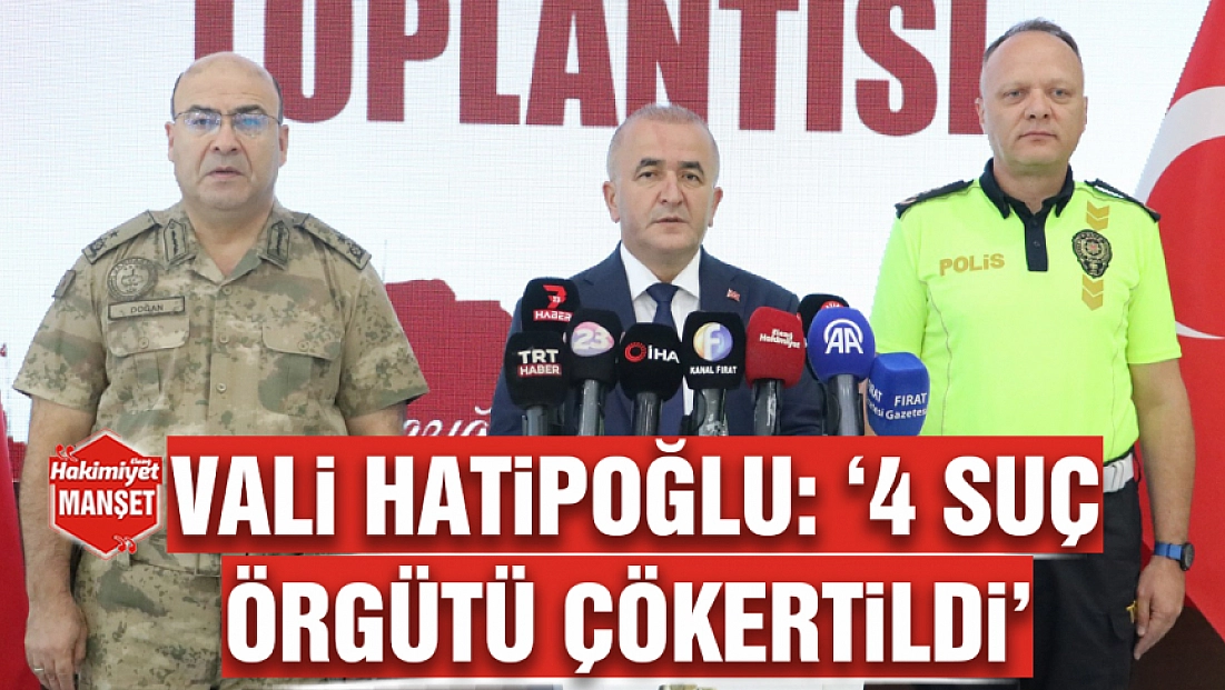 Vali Hatipoğlu: ‘4 suç örgütü çökertildi’