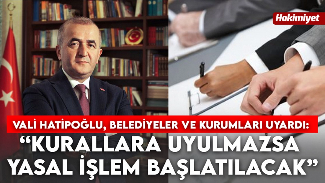 Vali Hatipoğlu, Belediyeler ve Kurumları Uyardı!