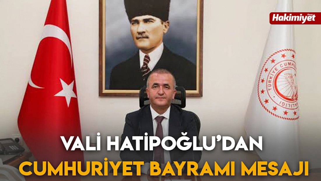 Vali Hatipoğlu’dan Cumhuriyet Bayramı mesajı