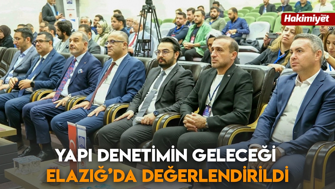 Yapı Denetimin Geleceği Elazığ’da Değerlendirildi