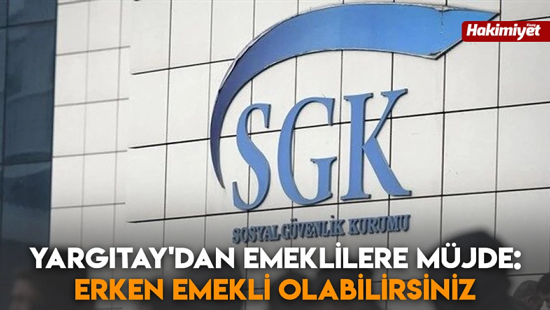 Yargıtay'dan emeklilere müjde: Erken emekli olabilirsiniz